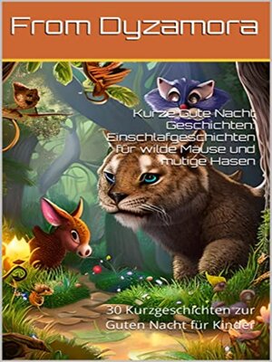 cover image of Kurze Gute Nacht Geschichten, Einschlafgeschichten für wilde Mäuse und mutige Hasen